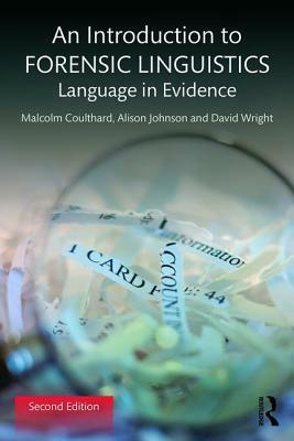 An Introduction to Forensic Linguistics: Language in Evidence by Alison Johnson, David Wright, Malcolm Coulthard