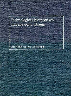 Technological Perspectives on Behavioral Change by Michael Brian Schiffer