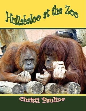 Hullabaloo at the Zoo by Christi Pauline