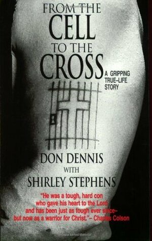 From the Cell to the Cross by Shirley Stephens, Don Dennis