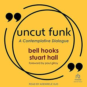 Uncut Funk: A Contemplative Dialogue by bell hooks, Stuart Hall