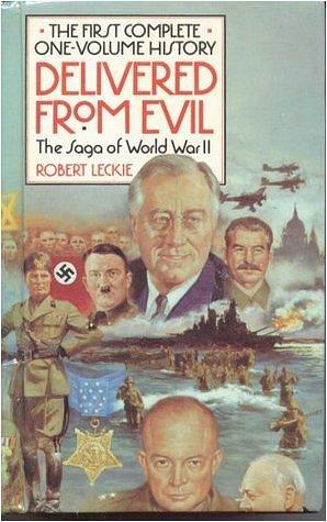 Delivered from Evil: The Saga of World War Two by Robert Leckie, Robert Leckie