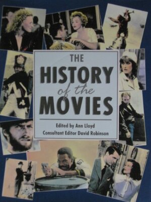 The History Of The Movies by David Robinson, Ann Lloyd