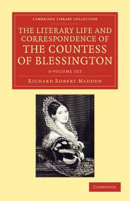 The Literary Life and Correspondence of the Countess of Blessington - 3 Volume Set by Richard Robert Madden, Marguerite Blessington