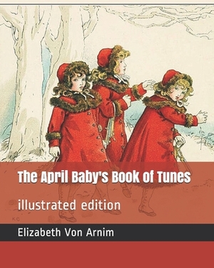 The April Baby's Book of Tunes: illustrated edition by Elizabeth von Arnim