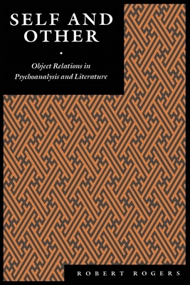Self and Other: Object Relations in Psychoanalysis and Literature by Robert Rogers