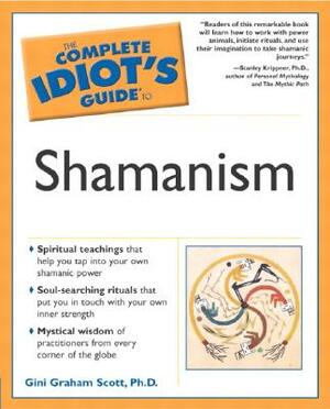 The Complete Idiot's Guide to Shamanism by Gini Graham Scott