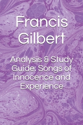 Analysis & Study Guide: Songs of Innocence and Experience by Francis Gilbert