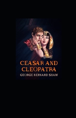 Caesar and Cleopatra Illustrated by George Bernard Shaw