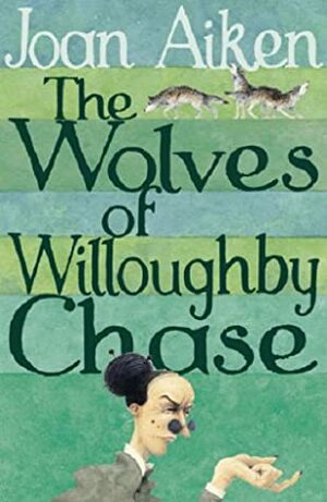 The Wolves of Willoughby Chase by Joan Aiken