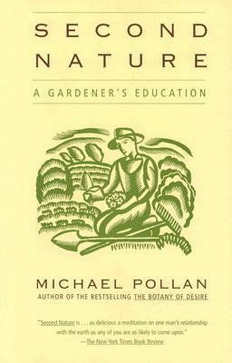 Second Nature: A Gardener's Education by Michael Pollan