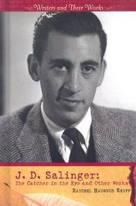 J.D. Salinger: The Catcher in the Rye and Other Works by Rachel Haugrud Reiff