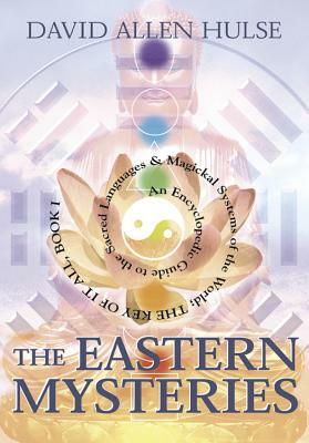 The Eastern Mysteries: An Encyclopedic Guide to the Sacred Languages & Magickal Systems of the World by David Allen Hulse