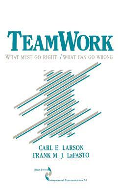 Teamwork: What Must Go Right/What Can Go Wrong by Carl Larson, Frank M. J. Lafasto