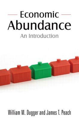 Economic Abundance: An Introduction by James T. Peach, William M. Dugger