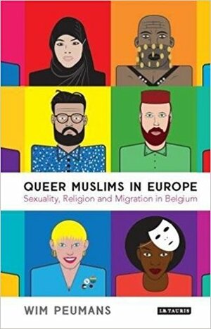 Queer Muslims in Europe: Sexuality, Religion and Migration in Belgium by Wim Peumans