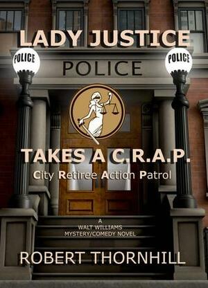 Lady Justice Takes A C.R.A.P. City Retiree Action Patrol by Robert Thornhill