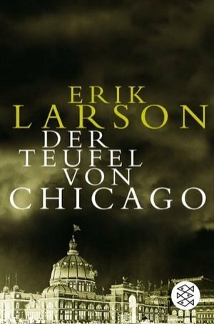 Der Teufel von Chicago: Ein Architekt, ein Mörder und die Weltausstellung, die Amerika veränderte by Bernhard Robben, Erik Larson