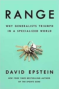 Range: Why Generalists Triumph in a Specialized World by David Epstein