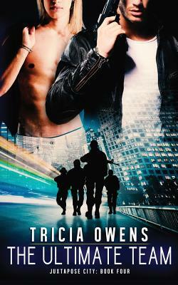 The Ultimate Team: Juxtapose City Book Four by Tricia Owens