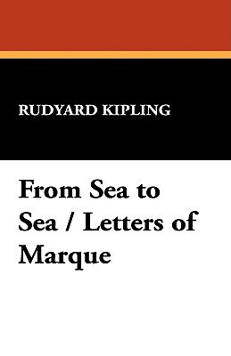 From Sea to Sea / Letters of Marque by Rudyard Kipling