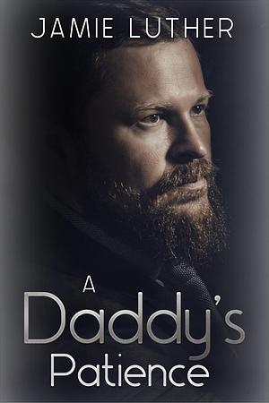 A Daddy's Patience by Jamie Luther