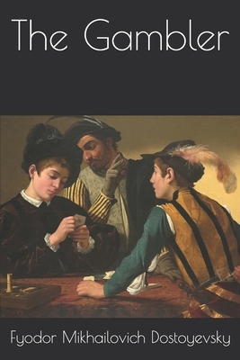 The Gambler by Fyodor Dostoevsky