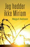 Jeg hedder ikke Miriam by Majgull Axelsson