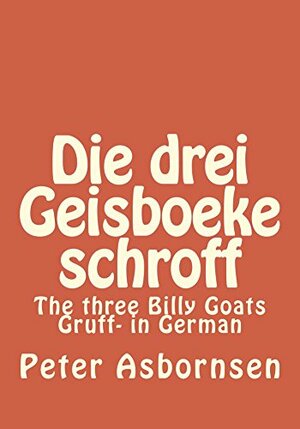 Die drei Geisboeke schroff: The Three Billy Goats Gruff- in German by Peter Christen Asbjørnsen