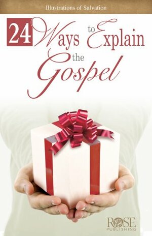 24 Ways to Explain the Gospel by Rose Publishing