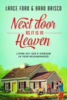 Next Door as It Is in Heaven: Living Out God's Kingdom in Your Neighborhood by Lance Ford, Brad Brisco