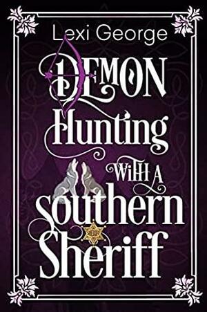 Demon Hunting with a Southern Sheriff by Lexi George