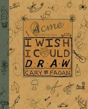 I Wish I Could Draw by Cary Fagan