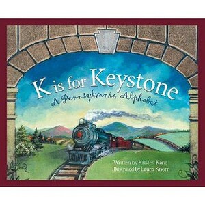 K Is for Keystone: A Pennsylvania Alphabet by Laura Knorr, Kristen Kane