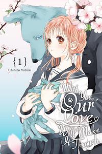 With You, Our Love Will Make It Through, Vol. 1 by Chihiro Yuzuki