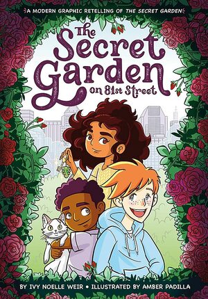 The Secret Garden on 81st Street: A Modern Graphic Retelling of The Secret Garden by Frances Hodgson Burnett, Ivy Noelle Weir, Amber Padilla