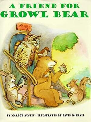 A Friend for Growl Bear by Margot Austin