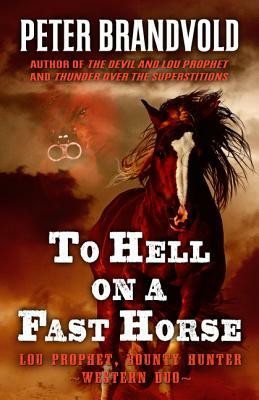 To Hell on a Fast Horse: A Western Duo by Peter Brandvold