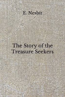 The Story of the Treasure Seekers: (Aberdeen Classics Collection) by E. Nesbit