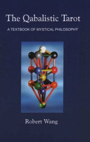 The Qabalistic Tarot: A Textbook of Mystical Philosophy by Robert Wang