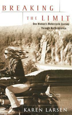 Breaking the Limit: One Woman's Motorcycle Journey Through North America by Karen Larsen