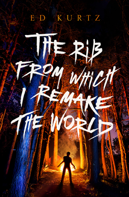 The Rib from Which I Remake the World by Ed Kurtz