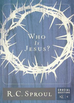 Who Is Jesus? by R.C. Sproul