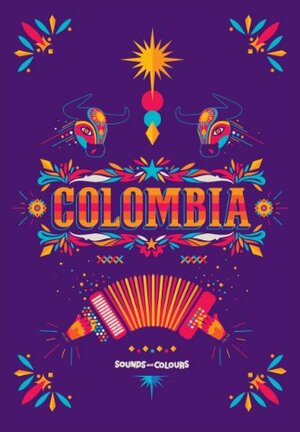 Sounds and Colours Colombia by Russell Slater, Ewald Vanvugt, Lesley Wylie, Carlos Gutierrez, Sounds and Colours, Stephanie Kennedy, Tom Feiling, Mirjam Wirz, Gina Vergel