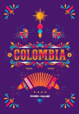 Sounds and Colours Colombia by Mirjam Wirz, Tom Feiling, Sounds and Colours, Gina Vergel, Ewald Vanvugt, Lesley Wylie, Carlos Gutierrez, Russell Slater, Stephanie Kennedy