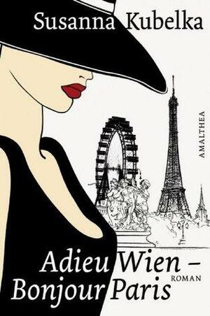 Adieu Wien - Bonjour Paris by Susanna Kubelka