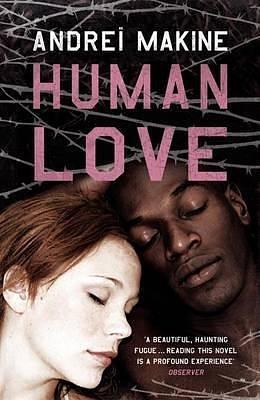 (Human Love) Author: Andrei Makine published on by Andreï Makine, Andreï Makine