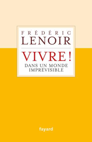 Vivre ! dans un monde imprévisible (Documents (57)) by Frédéric Lenoir