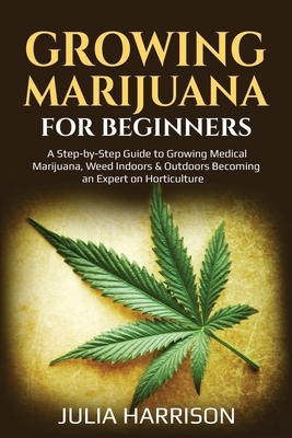 Growing Marijuana for Beginners by Julia Harrison