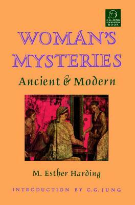 Woman's Mysteries: Ancient and Modern by M. Esther Harding